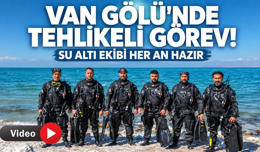 Van’da Zorlu Görev Onlara Emanet! Su Altı Ekibi 7/24 Nöbette