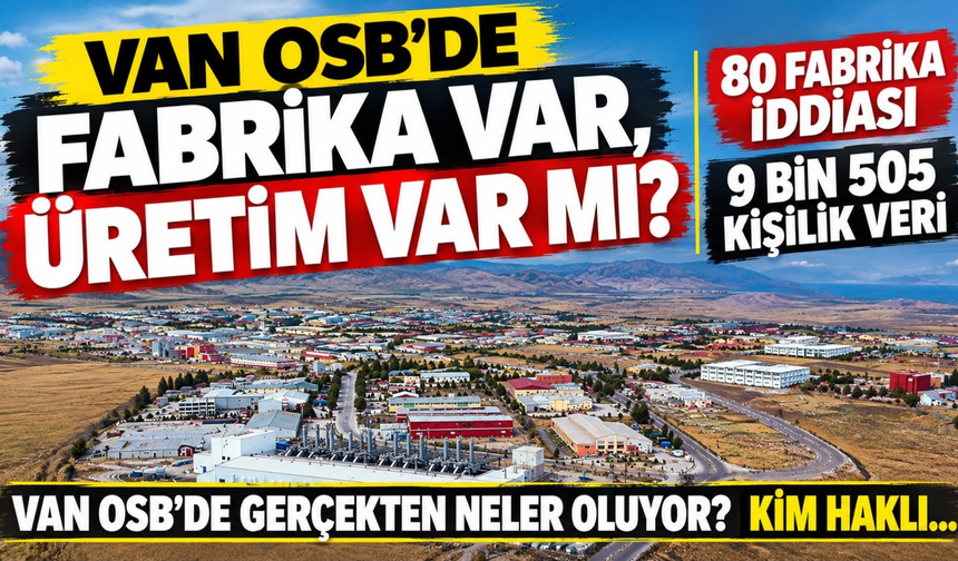 Van OSB’deki Tartışma Sürüyor! Kim Ne Diyor, Gerçek Tablo Ne?