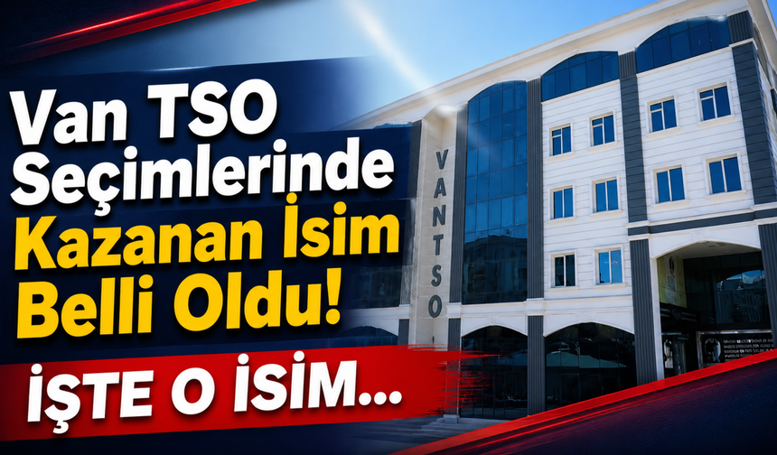 Van TSO Seçimlerinde Kazanan  İsim Belli Oldu!