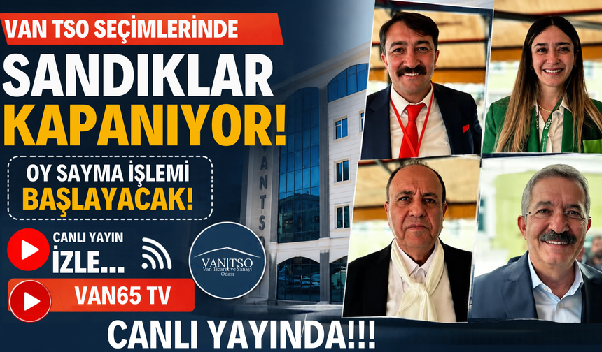 Van TSO Seçimlerinde Sandıklar Kapanıyor! Oy Sayma İşlemi Başlayacak Canlı Yayın İzle…