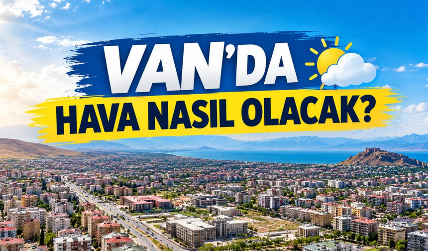 Van ve İlçelerinde Hava Nasıl Olacak? (20 ekim 2026)