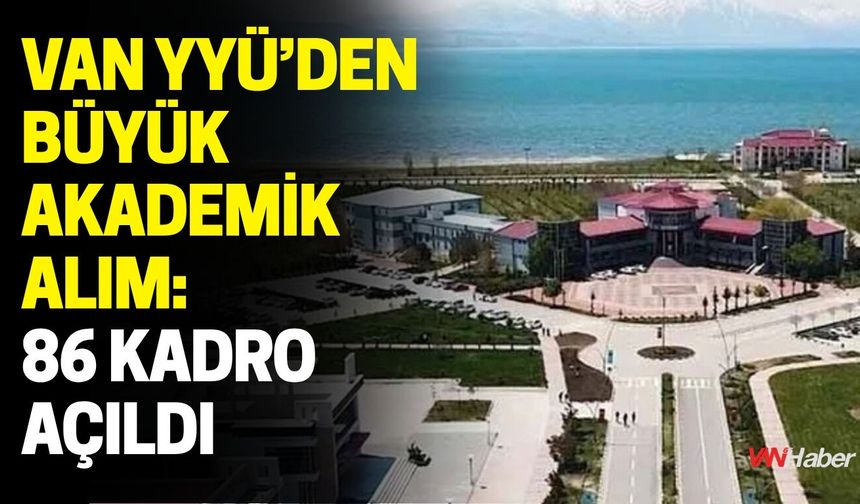 Van YYÜ’den Büyük Akademik Alım: 86 Kadro Açıldı