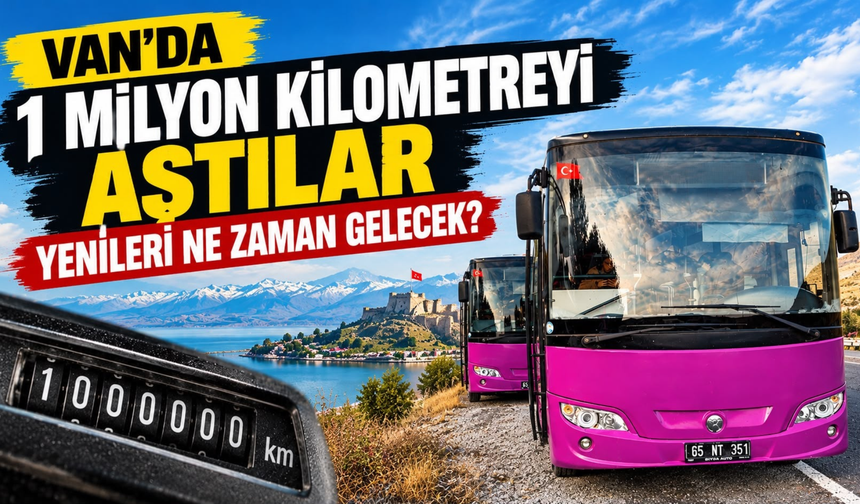 Van’da 1 Milyon Kilometreyi Aştılar, Yenileri Ne Zaman Gelecek?