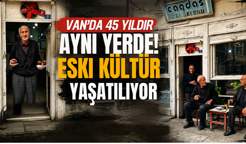 Van’da 45 Yıldır Aynı Yerde! Eski Kahvehane Kültürünü Yaşatıyor