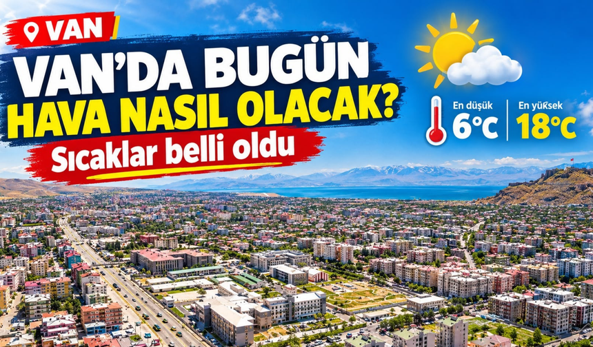 Van’da Bugün Hava Nasıl Olacak? İlçelerde Sıcaklıklar Belli Oldu