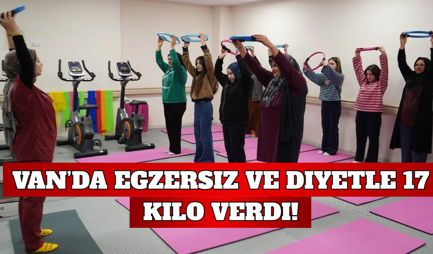 Van’da Egzersiz ve Diyetle 17 Kilo Verdi!