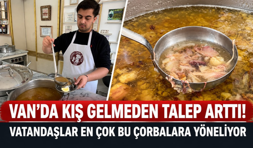 Van’da Kış Gelmeden Talep Arttı! Vatandaşlar Bu Çorbalara Yöneliyor