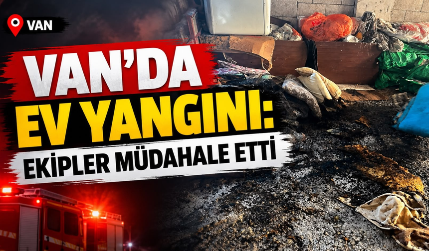 Van'da Ev Yangını: Ekipler Müdahale Etti