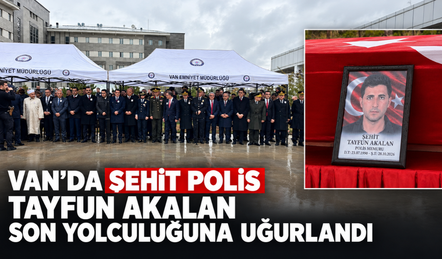 Van’da Şehit Polis Tayfun Akalan Son Yolculuğuna Uğurlandı