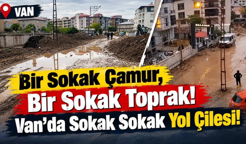 Van’da Sokakların Hali: Biri Çamur, Biri Çakıl Bekliyor!