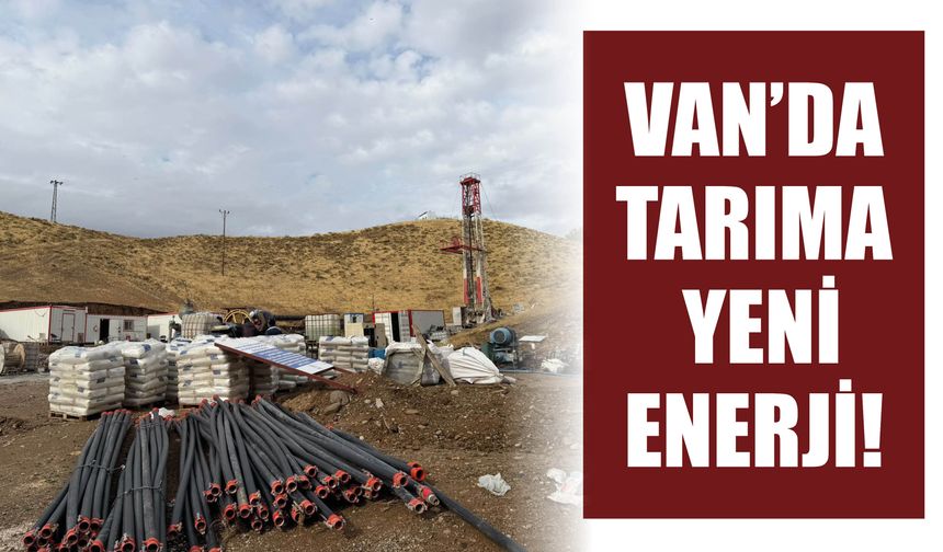 Van’da  Tarıma  Yeni Enerji!  Erciş’te  Jeotermal  Sondaj