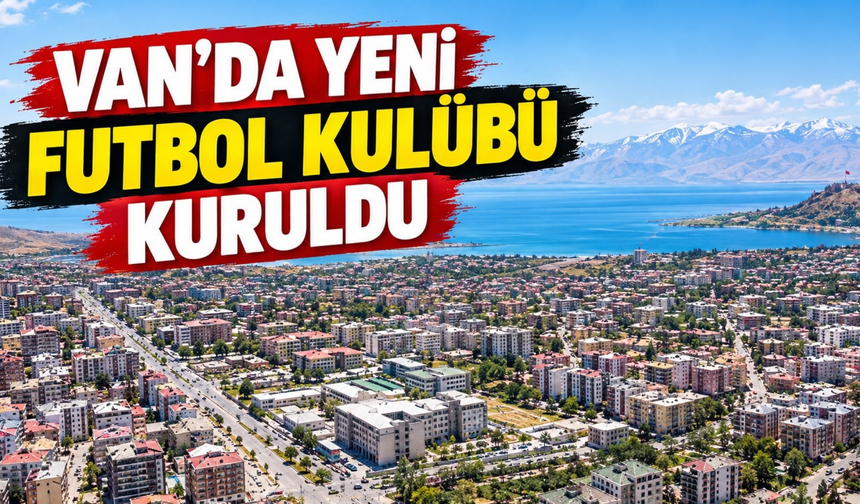 Van’da Yeni Futbol Kulübü Dikkat Çekti!