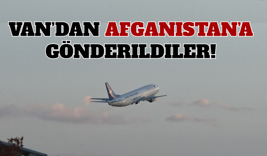 Van’da Yakalanmışlardı! Afgan Göçmenler Ülkelerine Gönderildi