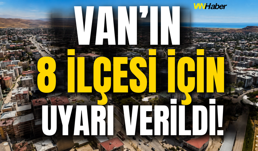 Van’ın 8 İlçesi İçin Uyarı Verildi! Saatler Belli Oldu…