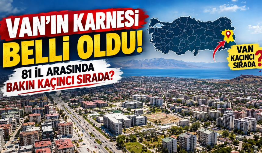 Van’ın Valilik Karnesi Belli Oldu! 81 İl Arasında Bakın Kaçıncı Sırada