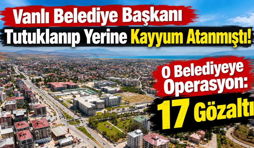 Vanlı Ahmet Özer’in Tutuklanıp Yerine Kayyum Atanmıştı! Esenyurt Belediyesi’nde Operasyon!