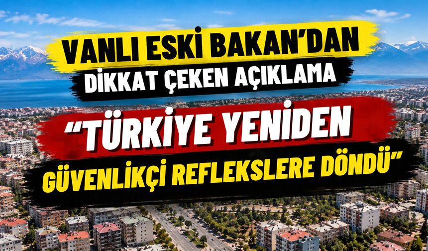 Vanlı Eski Bakan Hüseyin Çelik’ten Dikkat Çeken Çıkış!