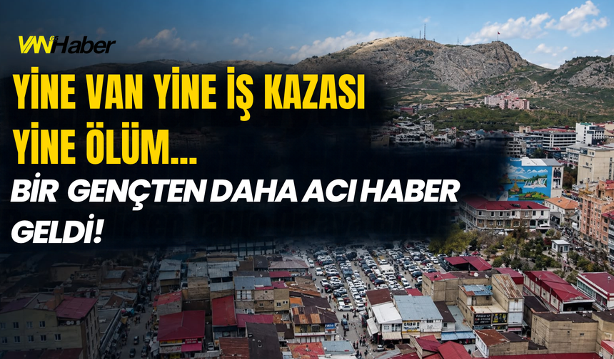 Vanlı İşçi İstanbul’da İş Kazasında Hayatını Kaybetti