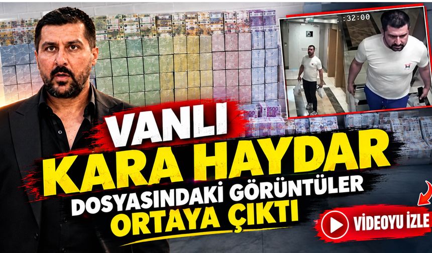 Vanlı Kara Haydar Soruşturmasında 1,5 Milyar Liranın Görüntüleri Ortaya Çıktı