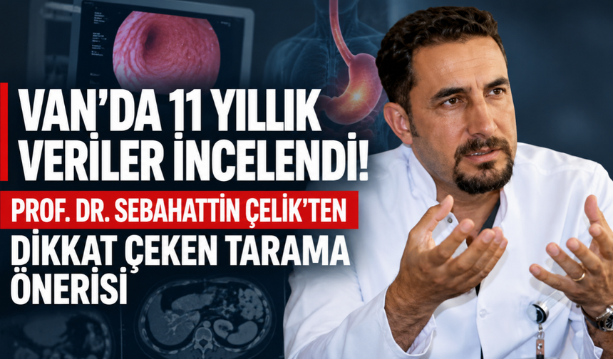 Vanlı Profesörden Mide Kanser İçin Endoskopi Taraması Önerisi