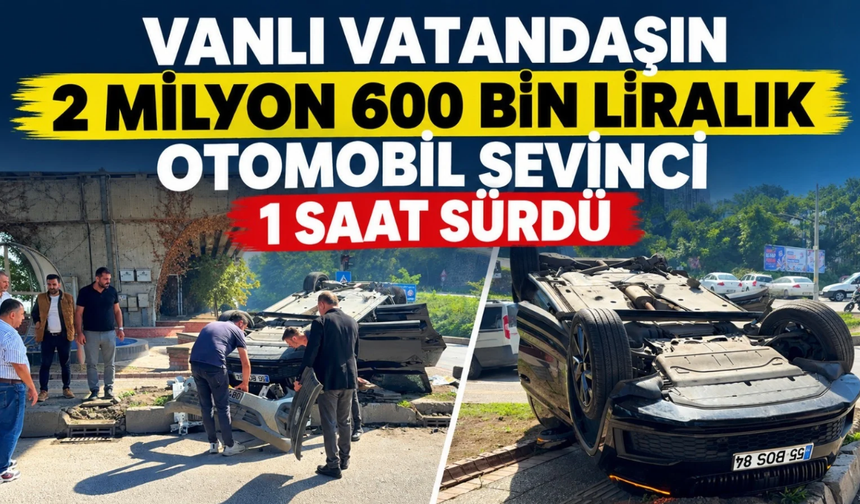 Vanlı vatandaşın 2 milyon 600 bin liralık otomobil sevinci 1 saat sürdü