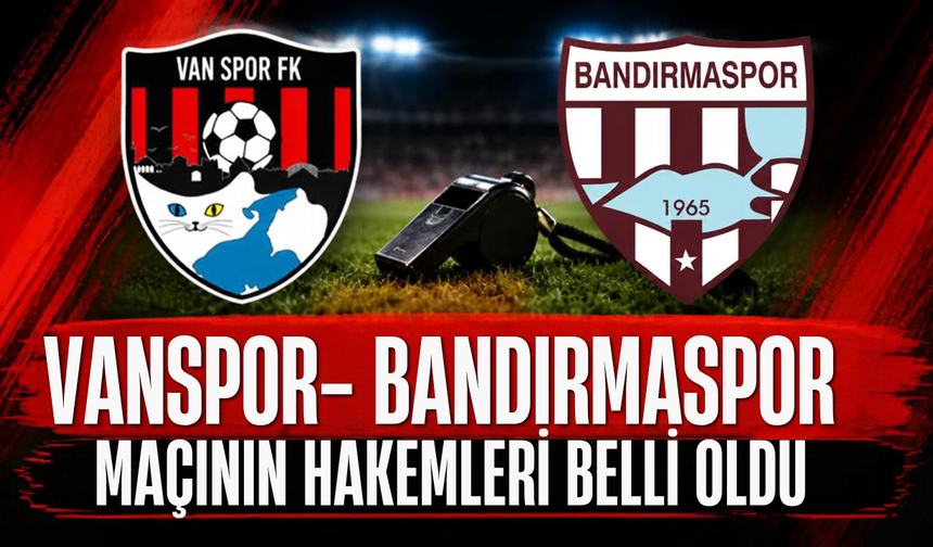 Artı Değer Vanspor-Bandırmaspor Maçında Hakem Düdüğünü Yiğit Arslan Çalacak