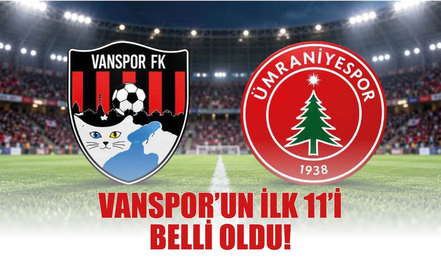 Vanspor’un İlk 11’İ  Belli Oldu!