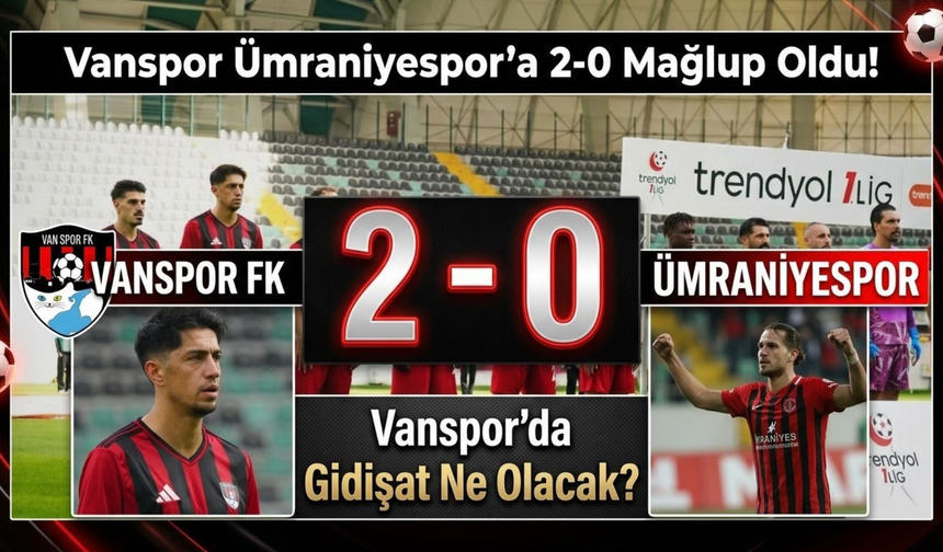 Vanspor Ümraniyespor’a 2-0 Mağlup Oldu! Vanspor’da Gidişat Ne Olacak?
