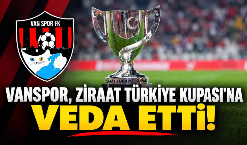 Vanspor, Ziraat Türkiye Kupası’na Veda Etti!