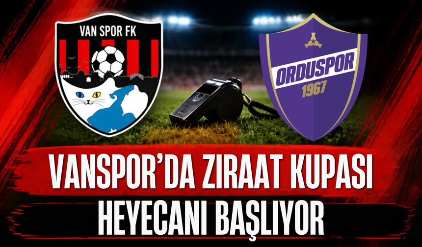 Vanspor, Ziraat Türkiye Kupası’nda Orduspor 1967’ye Konuk Olacak! Maç yarın saat kaçta, nerede oynanacak?