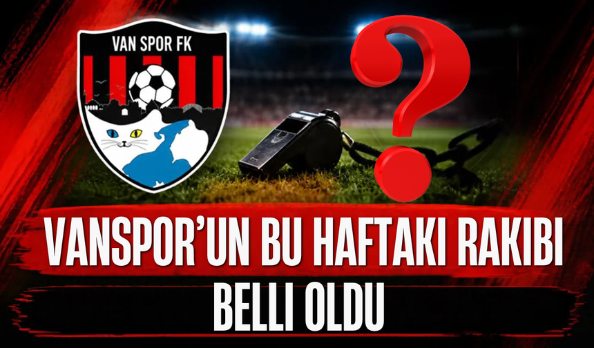 Vanspor’un Bu Haftaki Rakibi Belli Oldu! Sarıyerspor ile Karşılaşacak