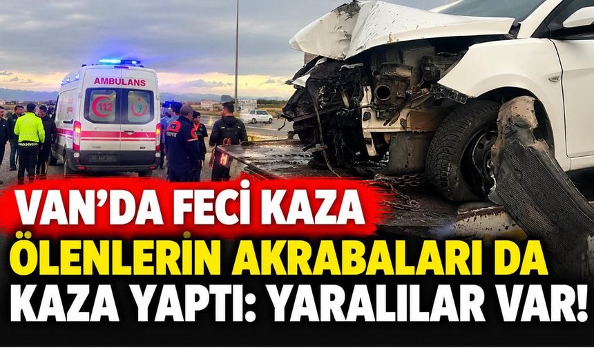 Van’da Feci Kazada Ölenlerin Akrabaları da Kaza Yaptı: 2 Yaralı