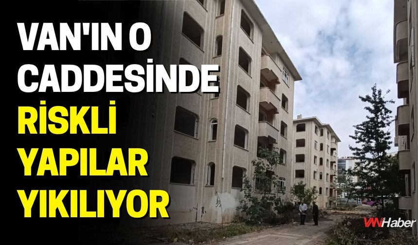 Van'ın O Caddesinde Riskli Yapılar Yıkılıyor