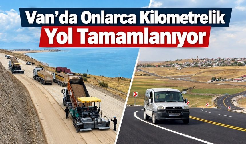Van’da Onlarca Kilometrelik Yol Tamamlanıyor