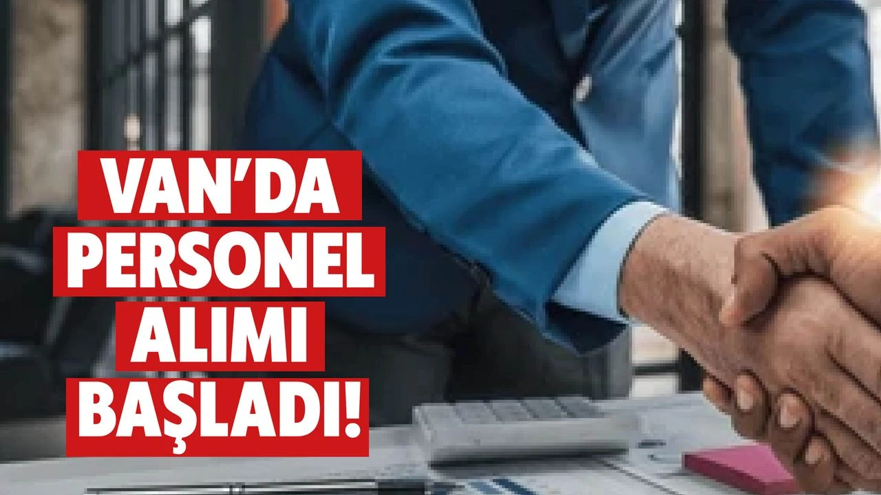 Van’da 1.220 İşçi Alımı Başladı!