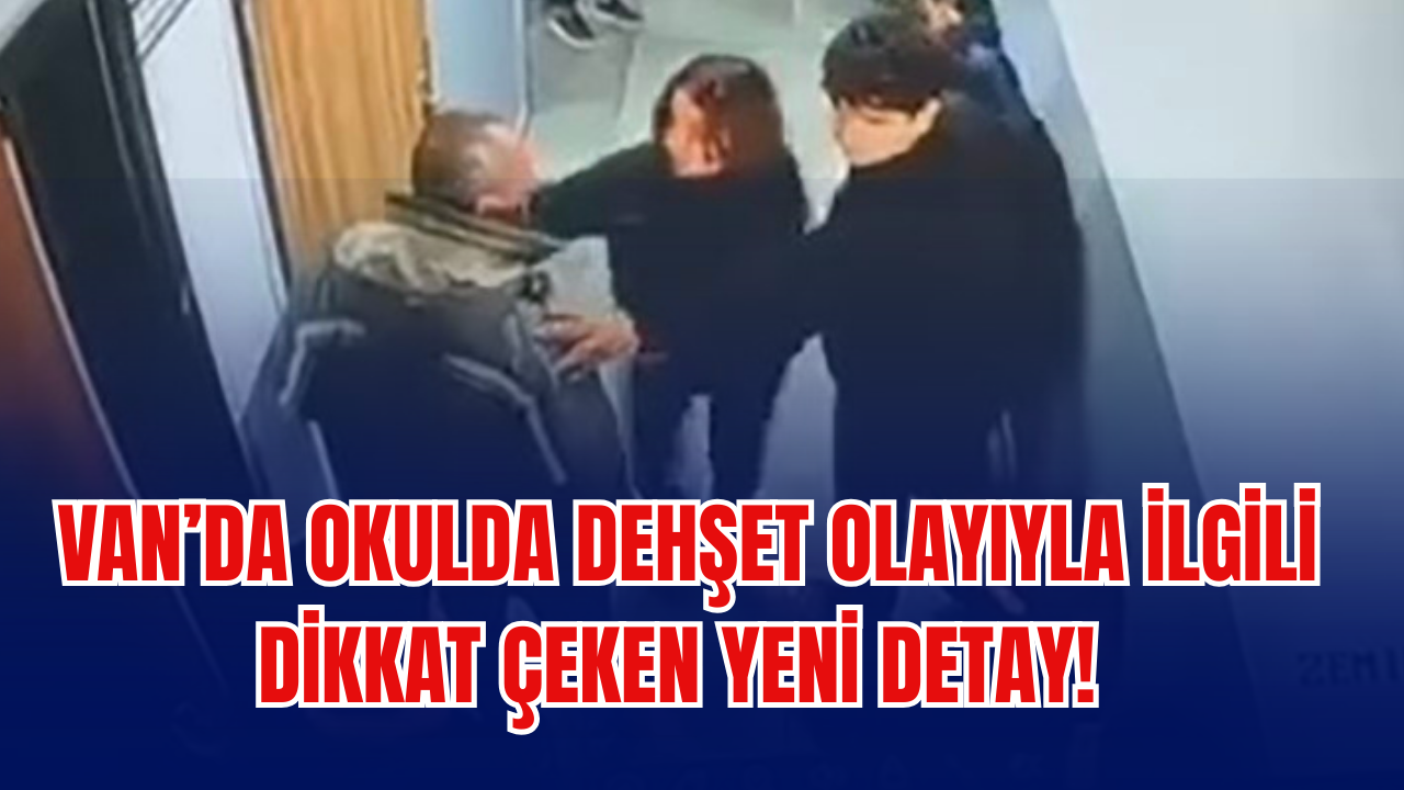 Van’da okulda şiddet olayıyla ilgili dikkat çeken detay!