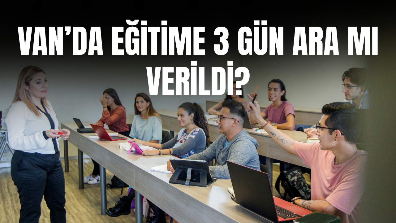 Van’da okullar  3 gün tatil mi edildi? 15-16-17 Nisan 2026