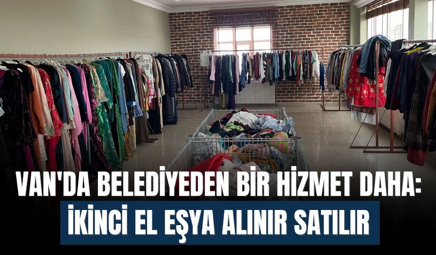 Van'da Belediyeden Bir Hizmet Daha: İkinci El Eşya Alınır Satılır