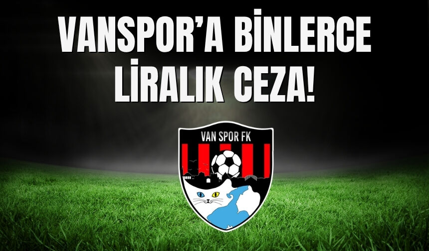 Vanspor’a Binlerce Liralık Ceza!