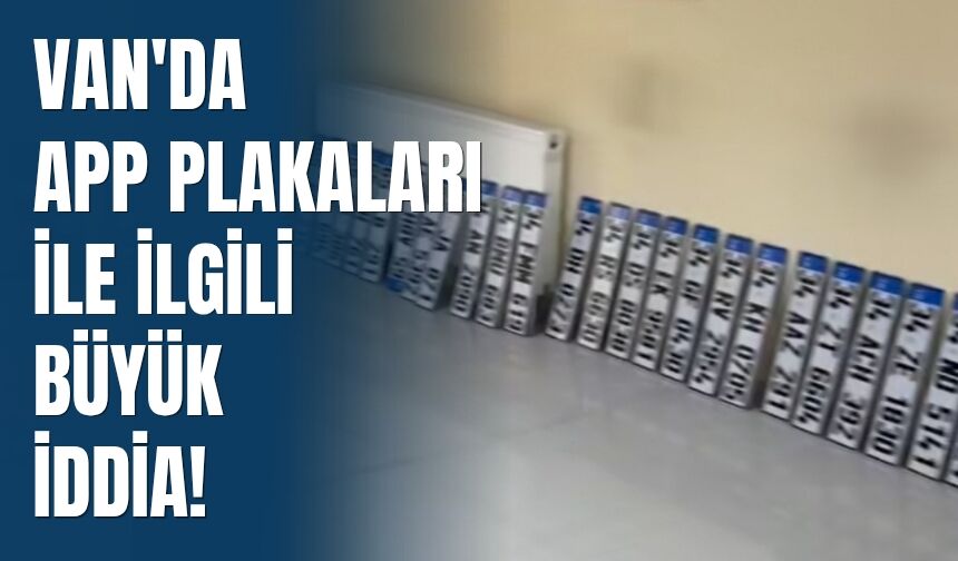 Van'da APP Plakaları İle İlgili Büyük İddia!