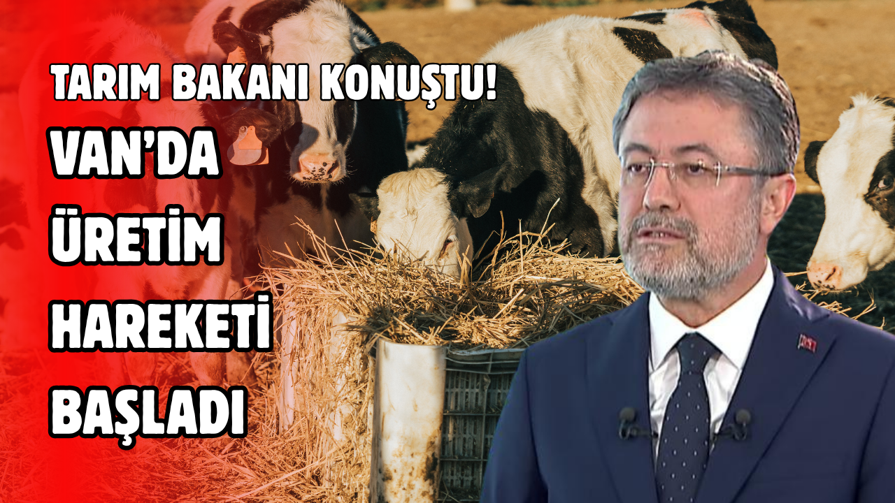 Bakan Yumaklı Van’da konuştu! Üretim Hareketi Başladı!