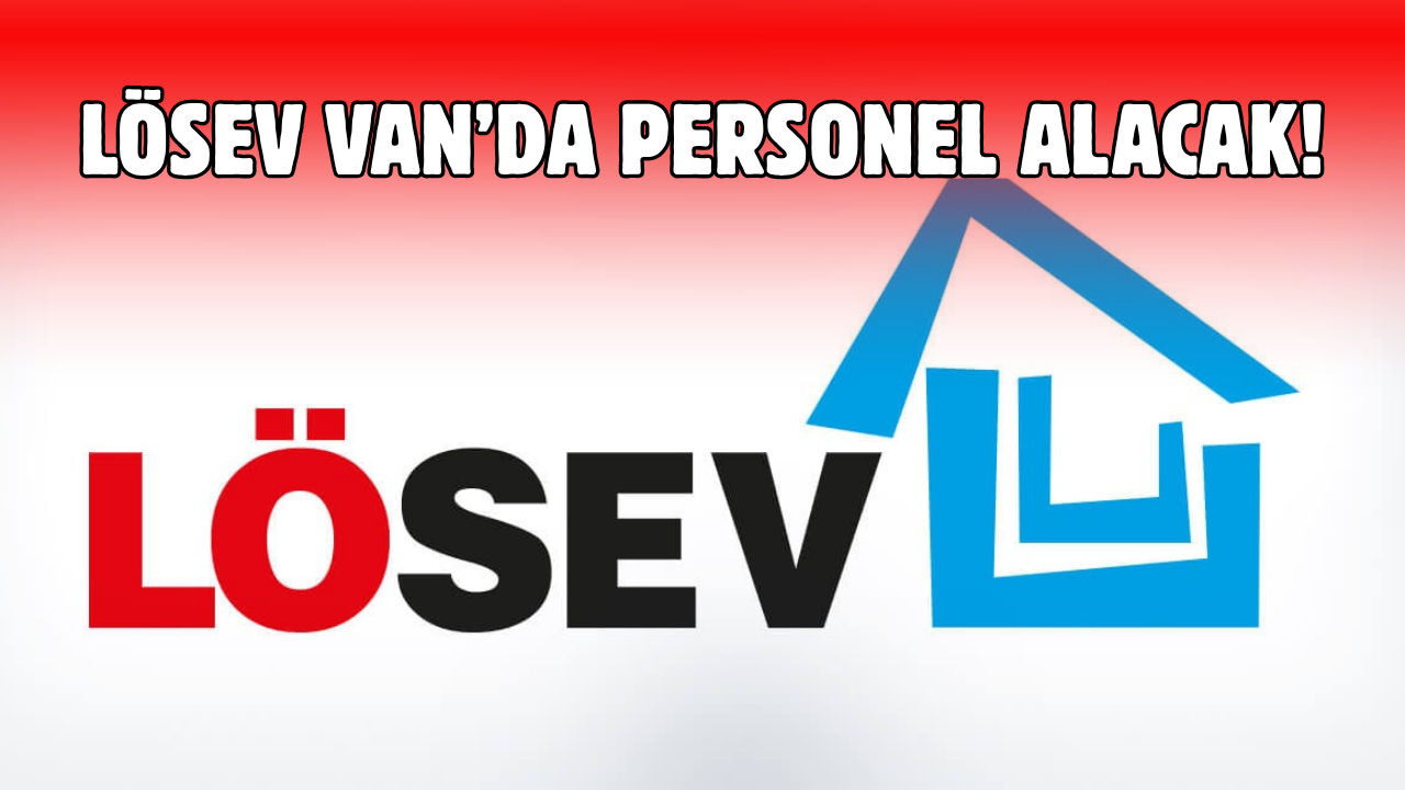 LÖSEV Van’da Personel Alacak!