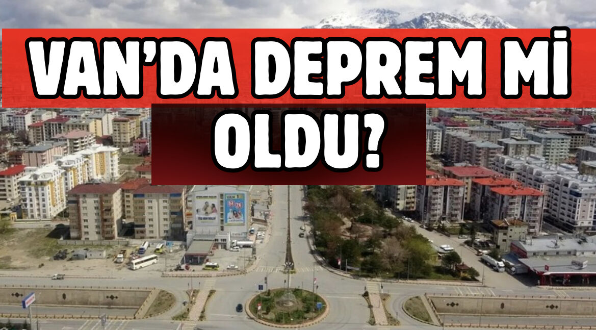 Van’da Deprem mi Oldu? Kaç Büyüklüğünde? Kandilli Rasathanesi Duyurdu!