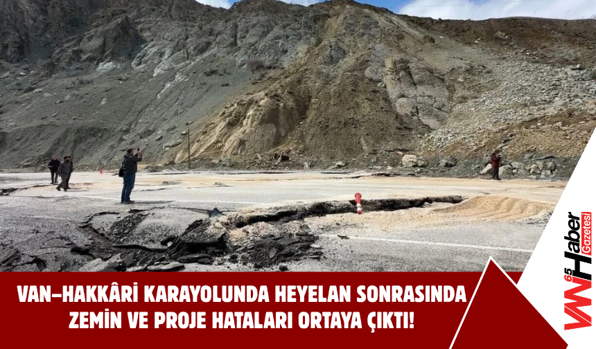 Van–Hakkâri Karayolunda Heyelan Sonrasında Zemin ve Proje Hataları Ortaya Çıktı!