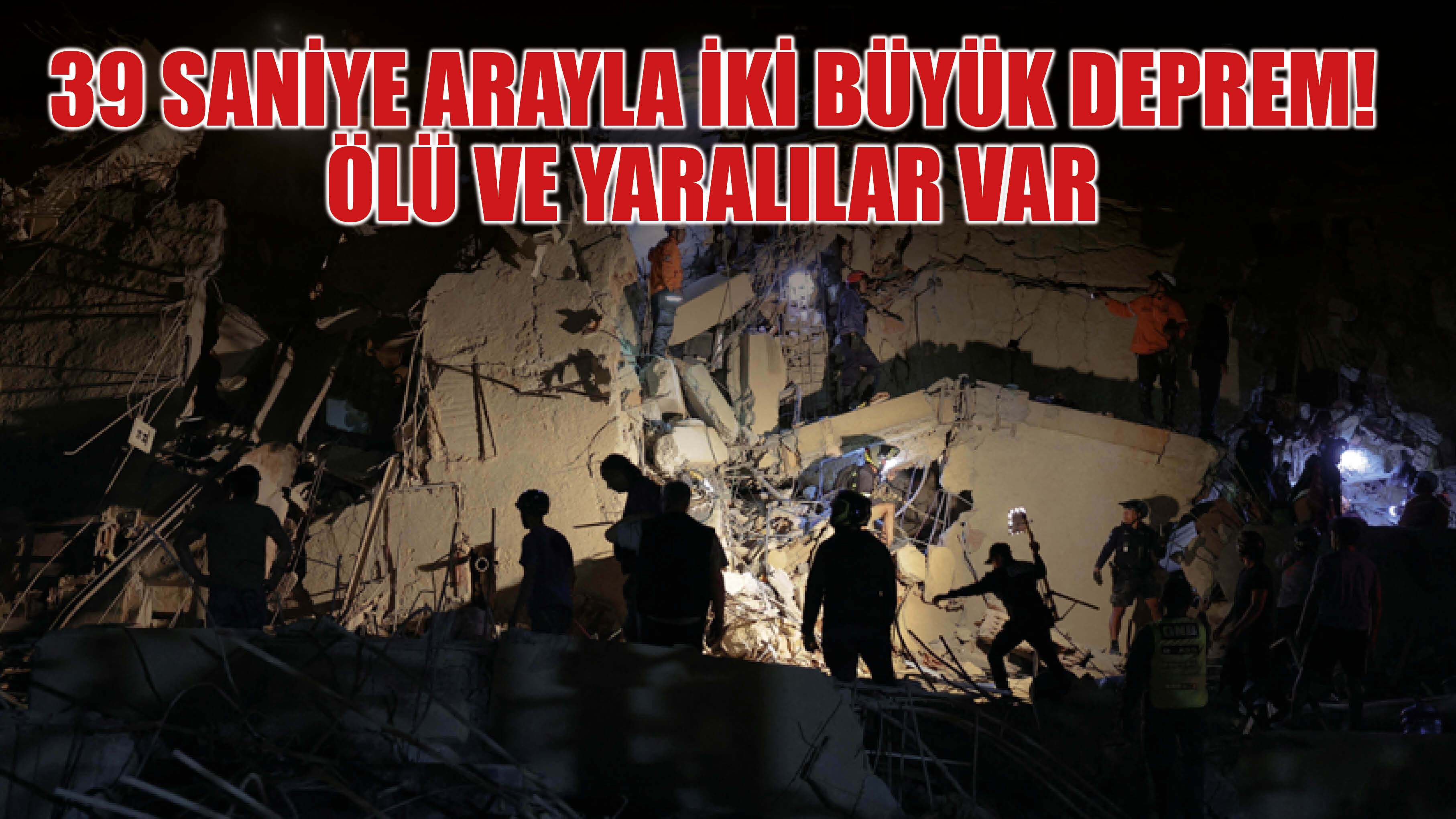 39 Saniye Arayla İki Dev Deprem! Ölü ve Yaralılar Var!