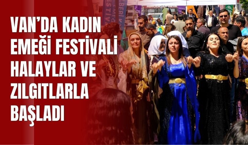 Van’da Kadın Emeği Festivali Halaylar ve Zılgıtlarla Başladı