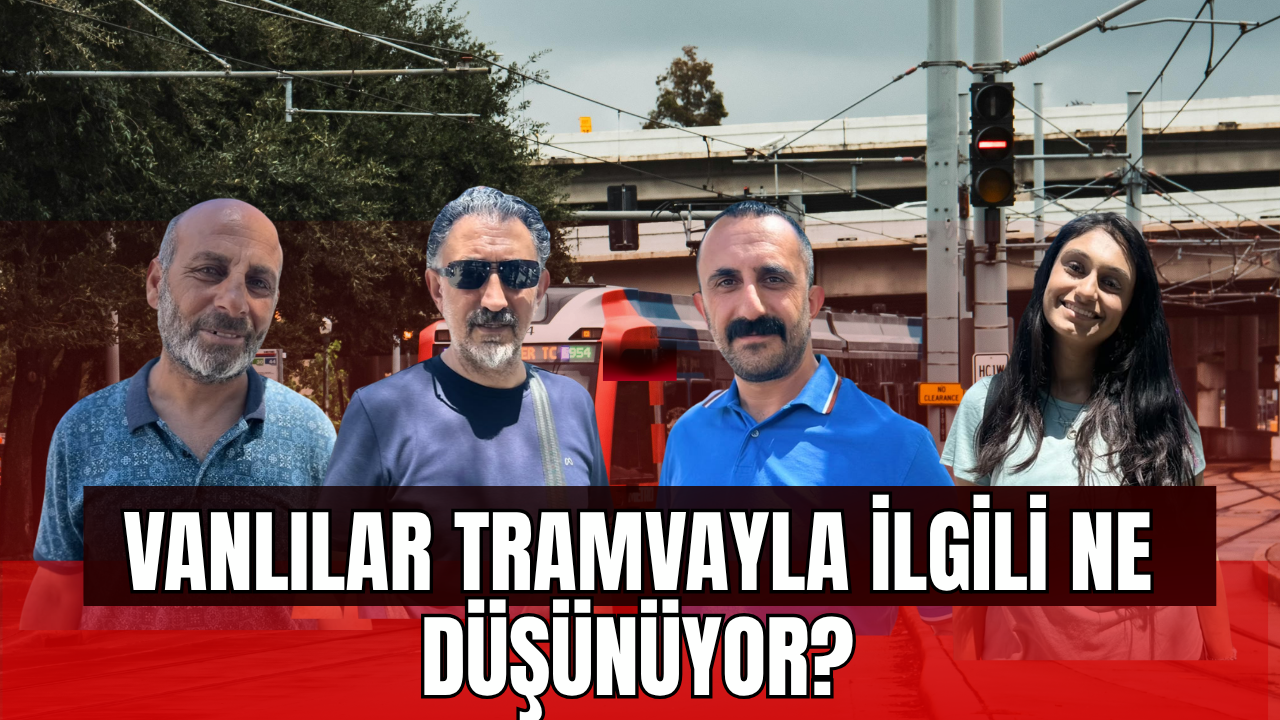 Vanlılar Cumhurbaşkanı Erdoğan'ın "Raylı Sistem" Talimatı Hakkında Ne Düşünüyor?