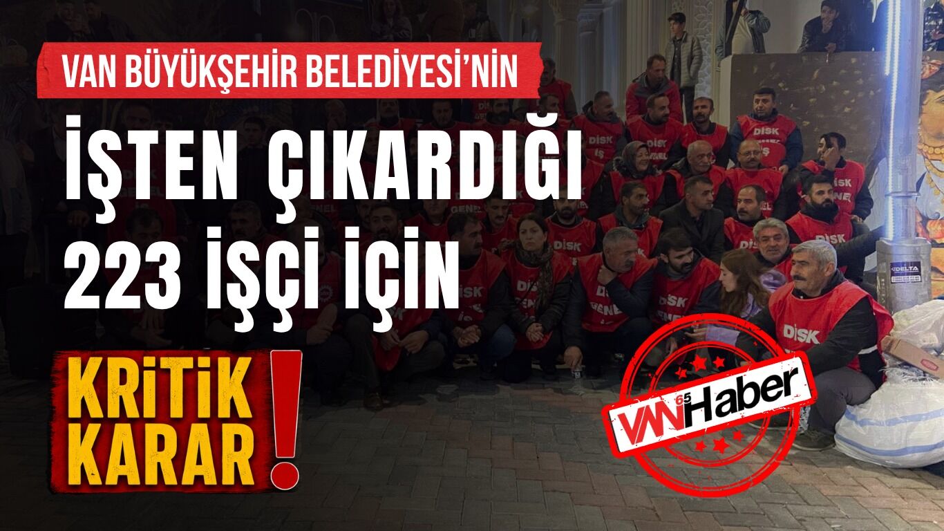 Van'da İşten Çıkarılan 223 İşçi İçin Mahkemeden Kritik Karar Geldi!-2