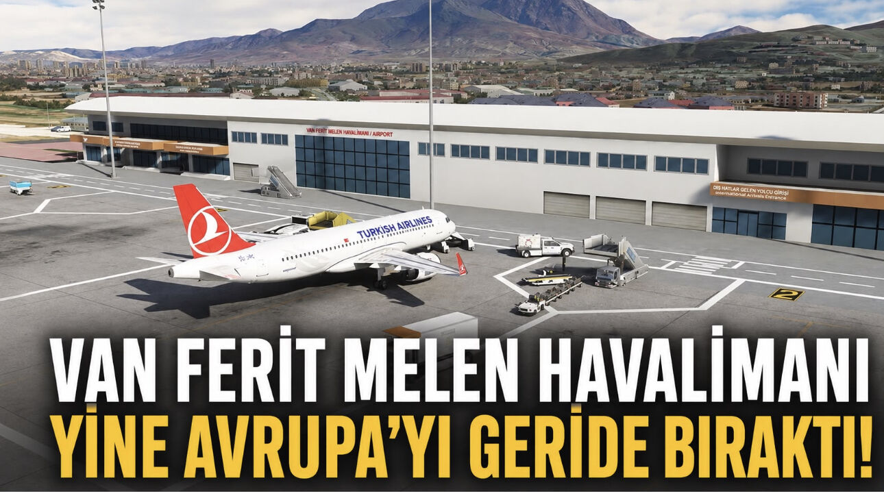 Van Ferit Melen Havalimanı  Avrupa'yı Geride Bıraktı! İşte Dikkat Çeken Liste