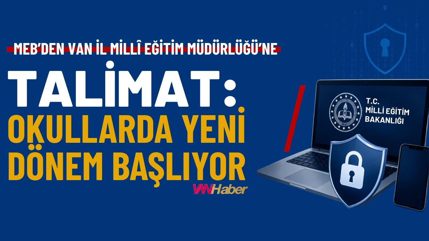 MEB'den Van İl Milli Eğitim Müdürlüğü'ne Talimat: Okullarda Yeni Dönem Başlıyor!